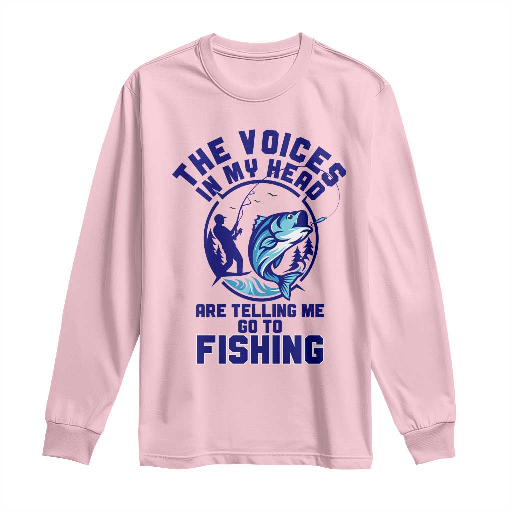 Funny Fisherman Long Sleeve Shirt The Voices In My Head Are Telling Me To Go Fishing TS14 Light Pink Print Your Wear