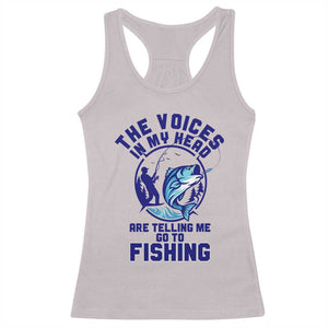 Funny Fisherman Racerback Tank Top The Voices In My Head Are Telling Me To Go Fishing TS14 Ice Gray Print Your Wear