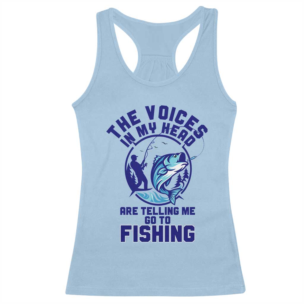 Funny Fisherman Racerback Tank Top The Voices In My Head Are Telling Me To Go Fishing TS14 Light Blue Print Your Wear