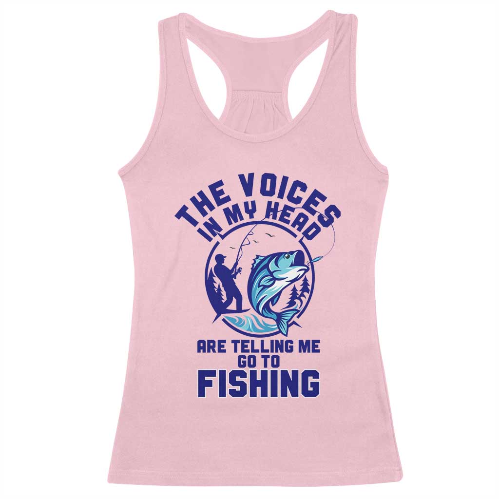 Funny Fisherman Racerback Tank Top The Voices In My Head Are Telling Me To Go Fishing TS14 Light Pink Print Your Wear