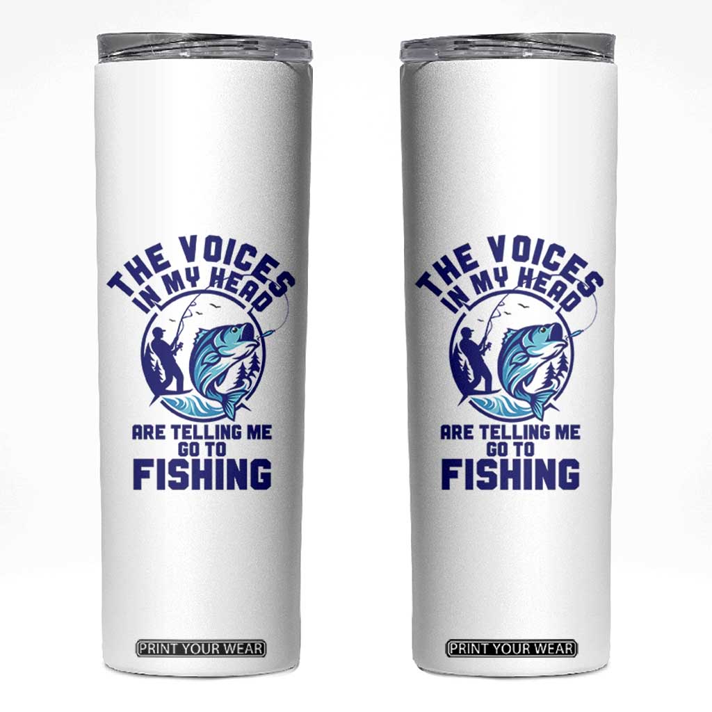 Funny Fisherman Skinny Tumbler The Voices In My Head Are Telling Me To Go Fishing TS14 White Print Your Wear