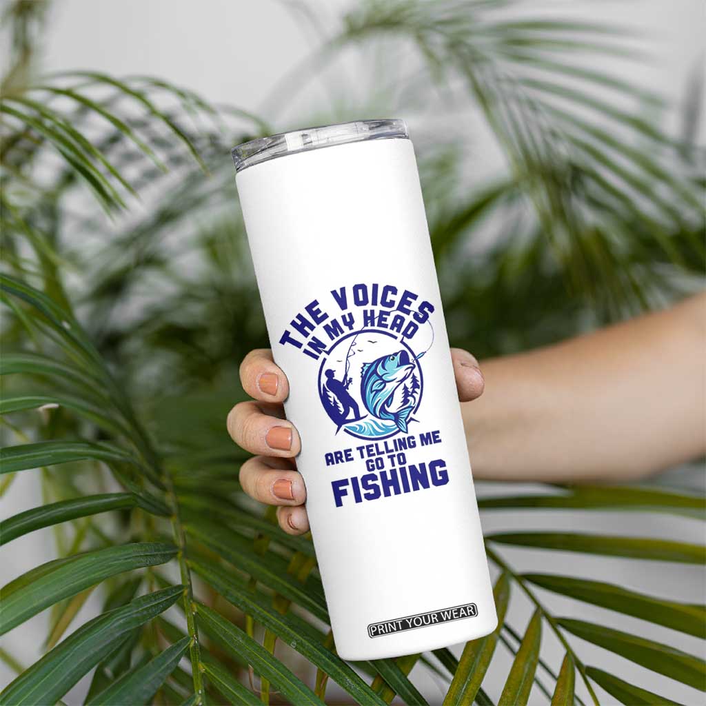 Funny Fisherman Skinny Tumbler The Voices In My Head Are Telling Me To Go Fishing TS14 Print Your Wear