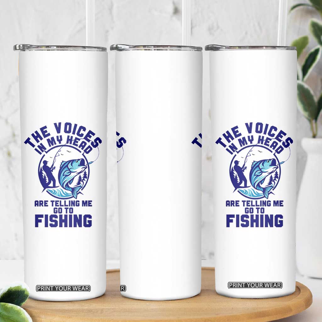 Funny Fisherman Skinny Tumbler The Voices In My Head Are Telling Me To Go Fishing TS14 Print Your Wear
