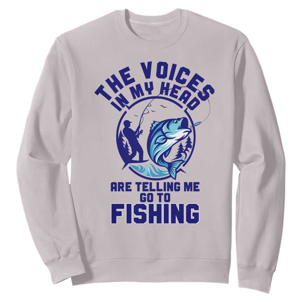 Funny Fisherman Sweatshirt The Voices In My Head Are Telling Me To Go Fishing TS14 Ice Gray Print Your Wear