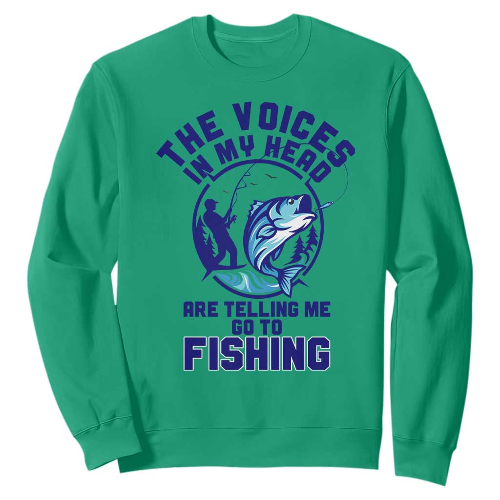 Funny Fisherman Sweatshirt The Voices In My Head Are Telling Me To Go Fishing TS14 Irish Green Print Your Wear