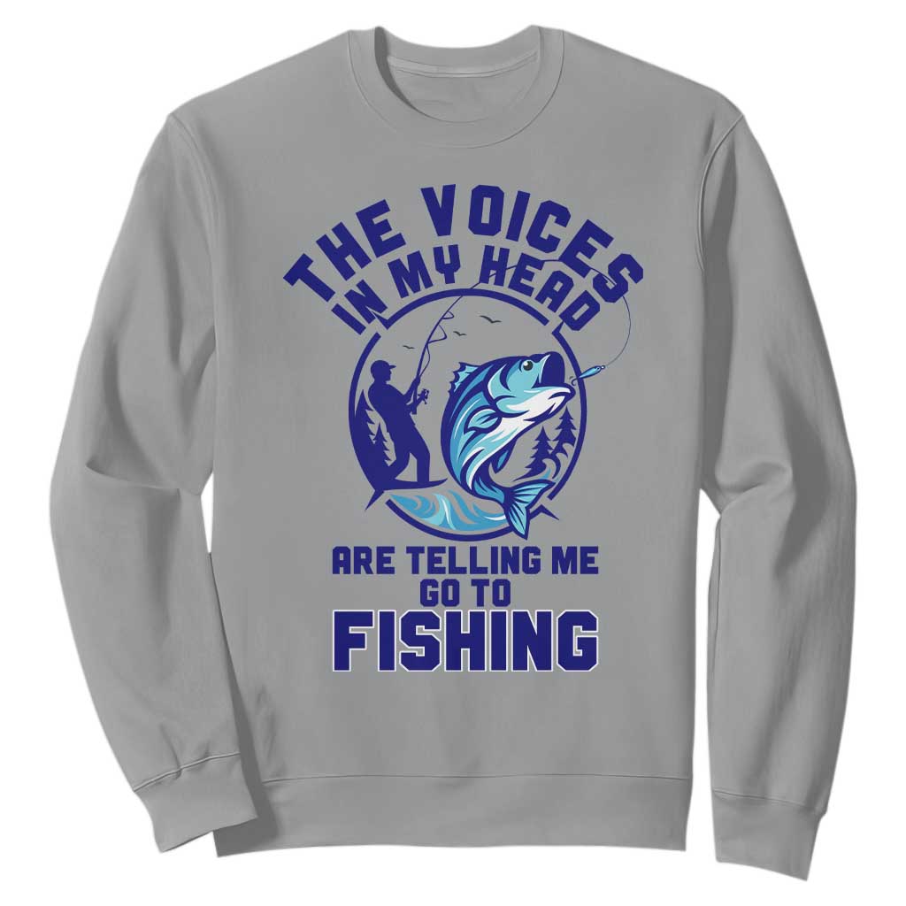 Funny Fisherman Sweatshirt The Voices In My Head Are Telling Me To Go Fishing TS14 Sport Gray Print Your Wear
