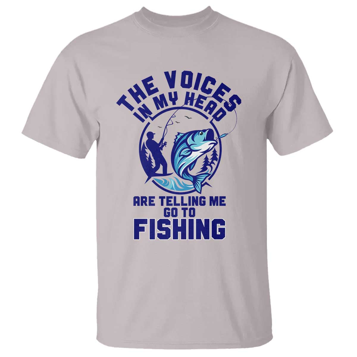 Funny Fisherman T Shirt The Voices In My Head Are Telling Me To Go Fishing TS14 Ice Gray Print Your Wear