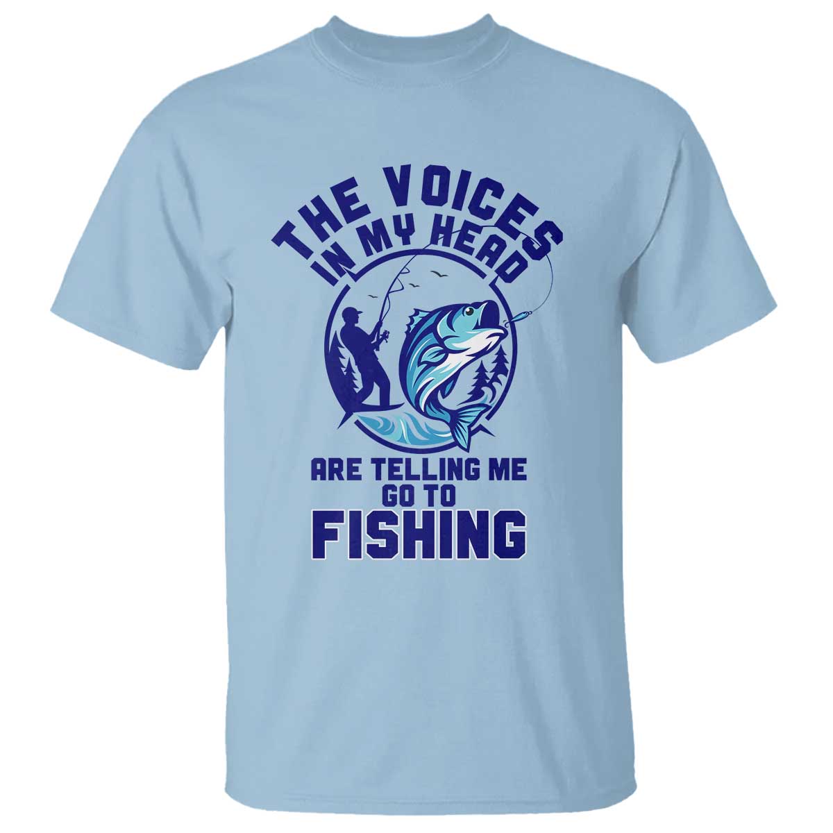Funny Fisherman T Shirt The Voices In My Head Are Telling Me To Go Fishing TS14 Light Blue Print Your Wear
