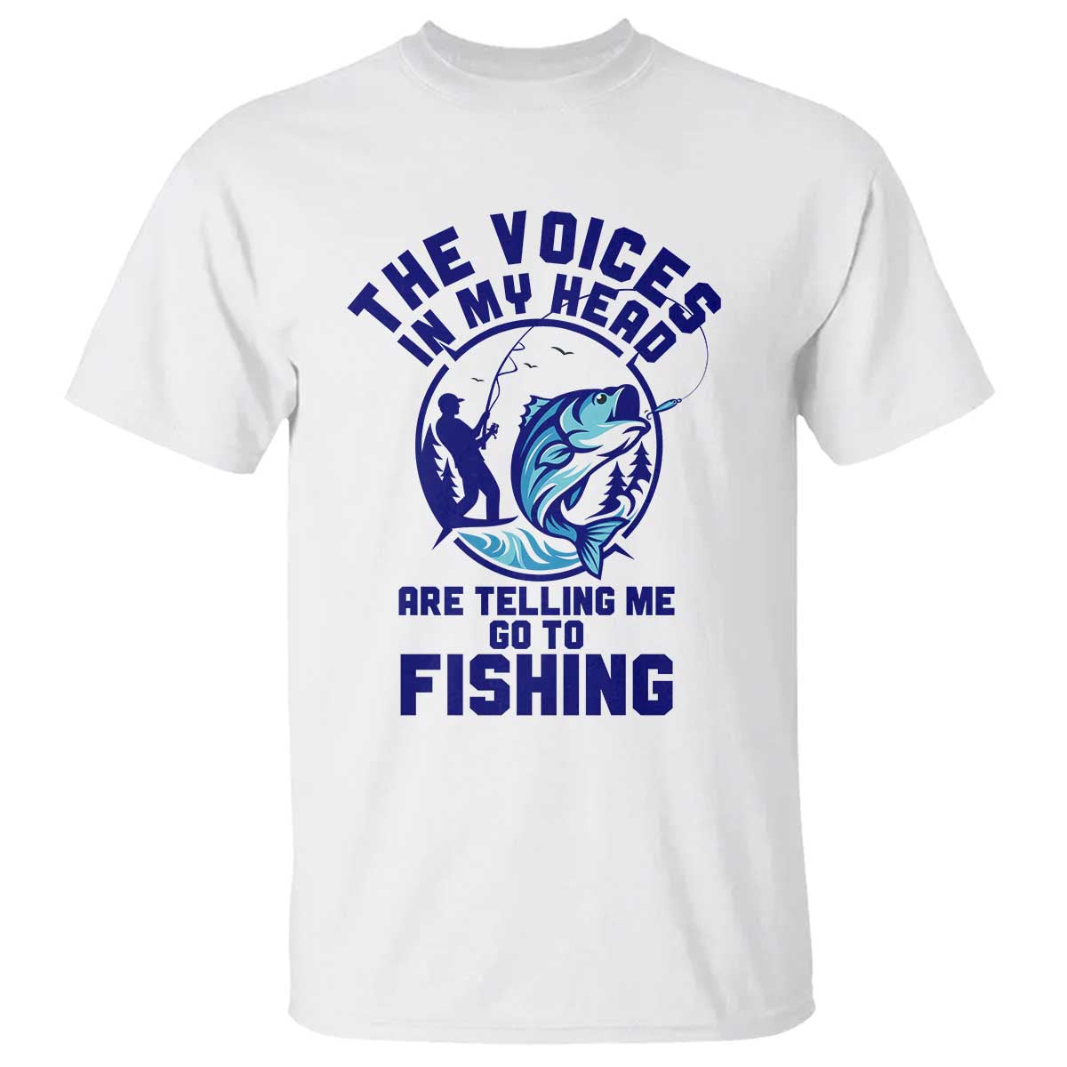 Funny Fisherman T Shirt The Voices In My Head Are Telling Me To Go Fishing TS14 White Print Your Wear