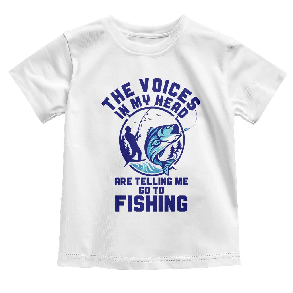 Funny Fisherman Toddler T Shirt The Voices In My Head Are Telling Me To Go Fishing TS14 White Print Your Wear