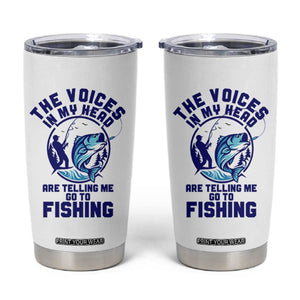 Funny Fisherman Tumbler Cup The Voices In My Head Are Telling Me To Go Fishing TS14 White Print Your Wear