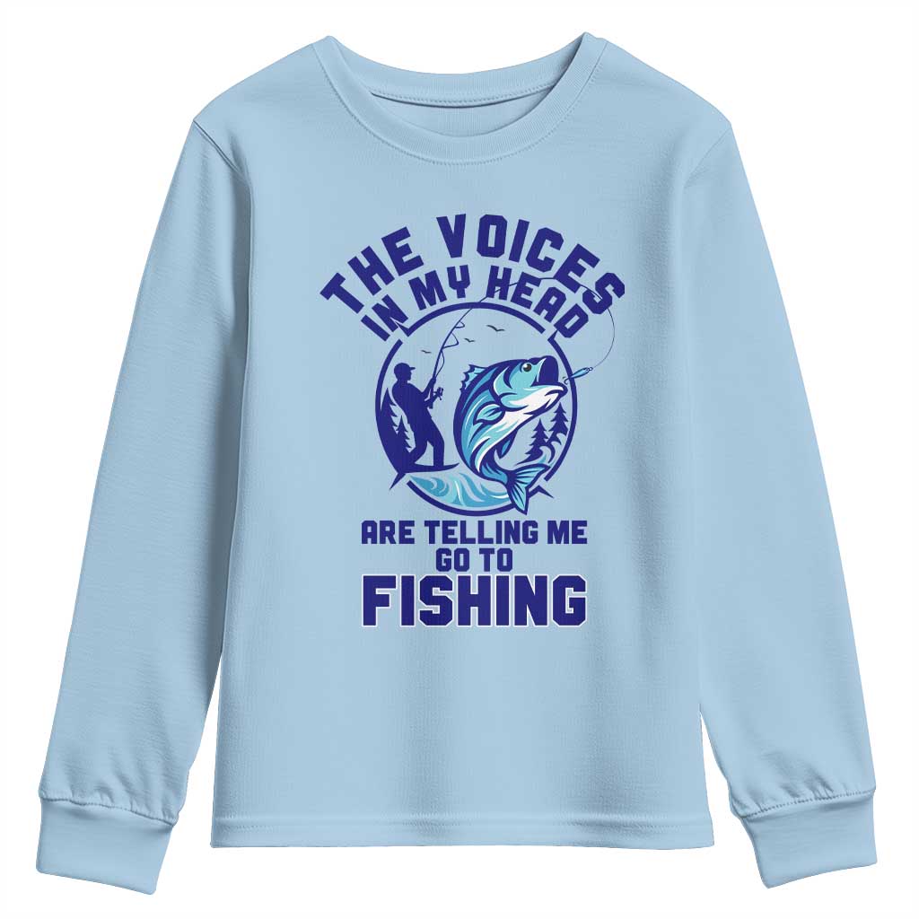 Funny Fisherman Youth Sweatshirt The Voices In My Head Are Telling Me To Go Fishing TS14 Light Blue Print Your Wear