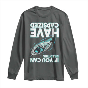 If You Can Read This I Have Capsized Long Sleeve Shirt Funny Boating TS14 Dark Heather Print Your Wear
