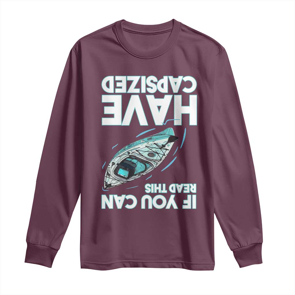 If You Can Read This I Have Capsized Long Sleeve Shirt Funny Boating TS14 Maroon Print Your Wear