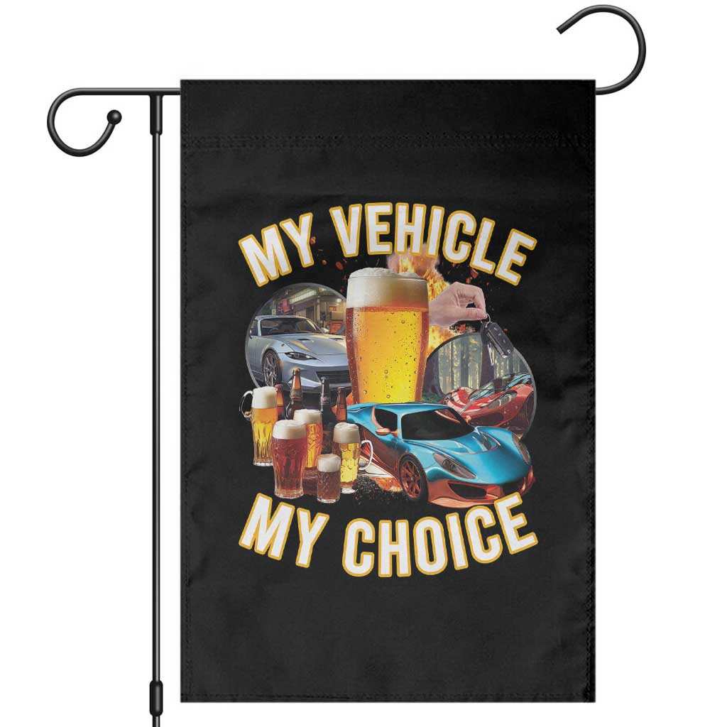 My Vehicle My Choice Garden Flag Funny Drunk Driving TS14 Black Print Your Wear