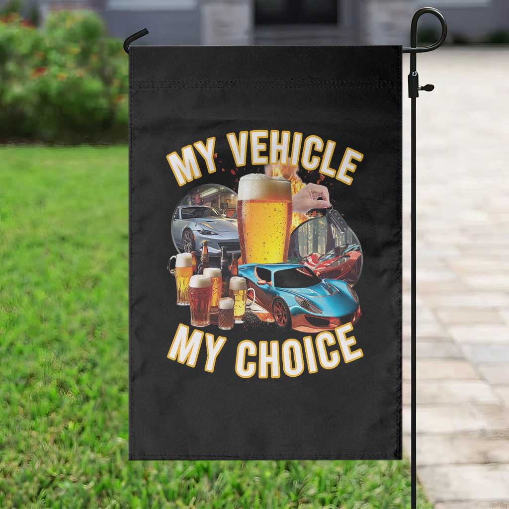 My Vehicle My Choice Garden Flag Funny Drunk Driving TS14 Print Your Wear
