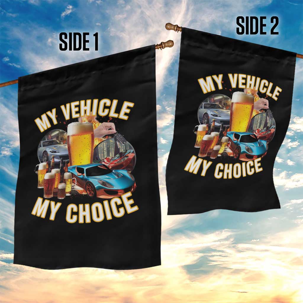 My Vehicle My Choice Garden Flag Funny Drunk Driving TS14 Print Your Wear