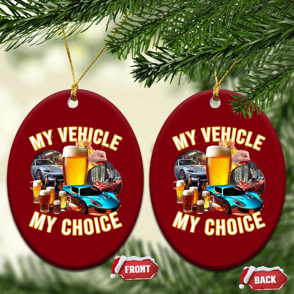 My Vehicle My Choice Ceramic Ornament Funny Drunk Driving TS14 Print Your Wear