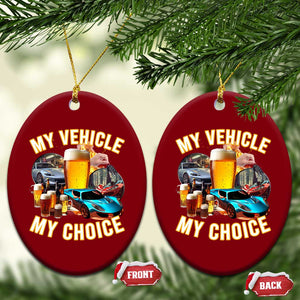 My Vehicle My Choice Ceramic Ornament Funny Drunk Driving TS14 Print Your Wear