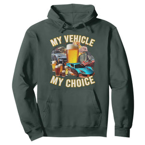 My Vehicle My Choice Hoodie Funny Drunk Driving TS14 Dark Forest Green Print Your Wear