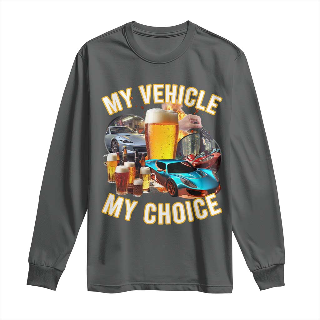 My Vehicle My Choice Long Sleeve Shirt Funny Drunk Driving TS14 Dark Heather Print Your Wear
