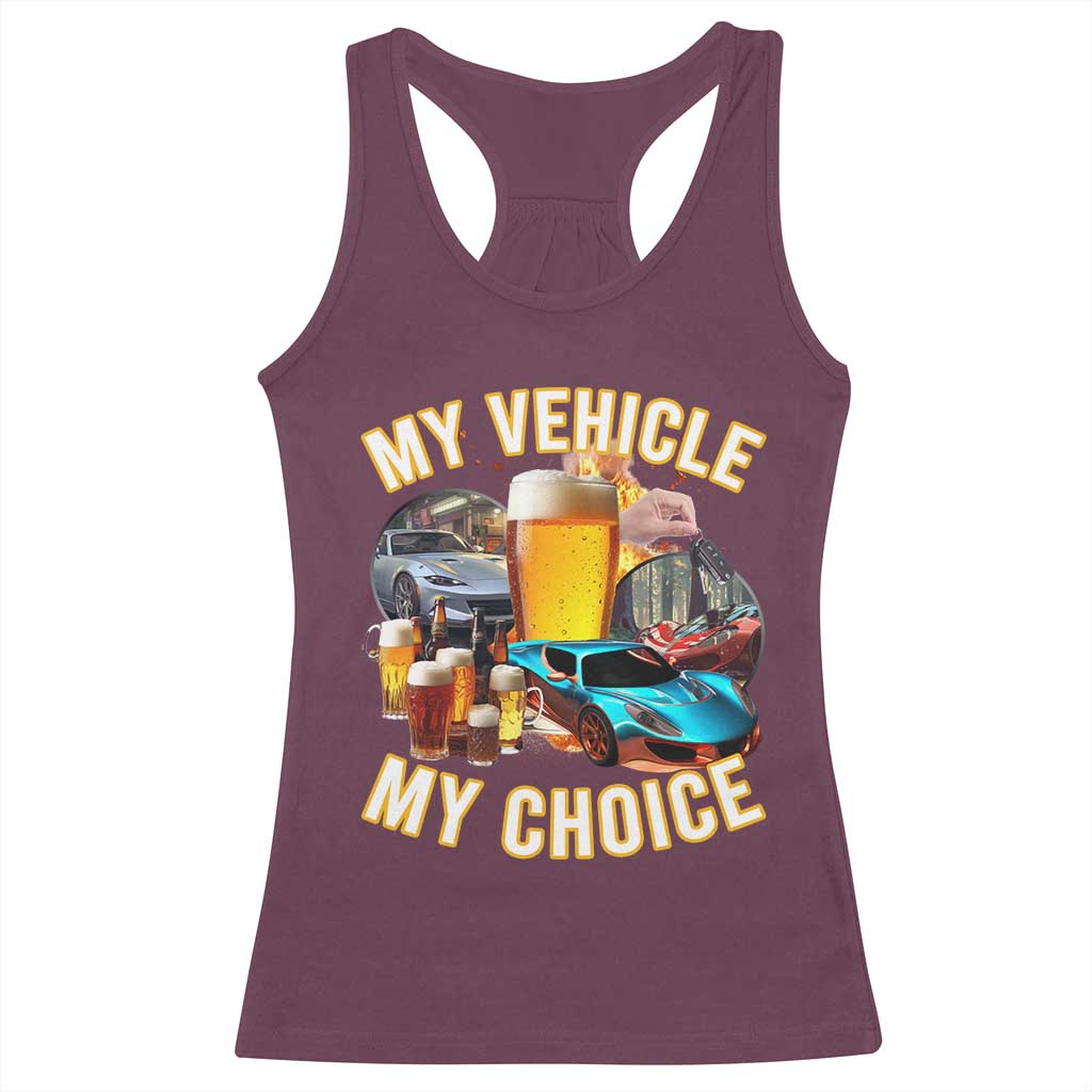 My Vehicle My Choice Racerback Tank Top Funny Drunk Driving TS14 Maroon Print Your Wear