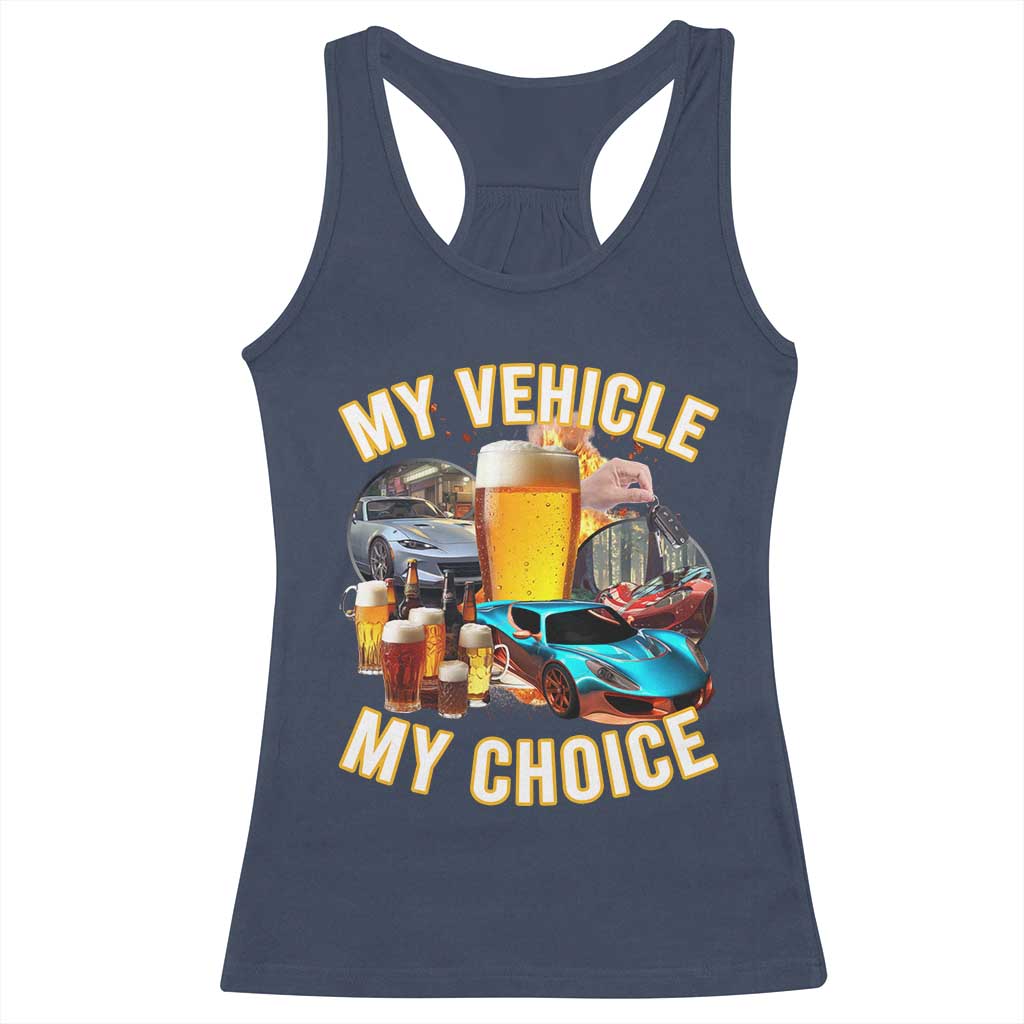 My Vehicle My Choice Racerback Tank Top Funny Drunk Driving TS14 Navy Print Your Wear
