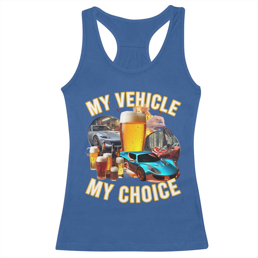 My Vehicle My Choice Racerback Tank Top Funny Drunk Driving TS14 Royal Blue Print Your Wear
