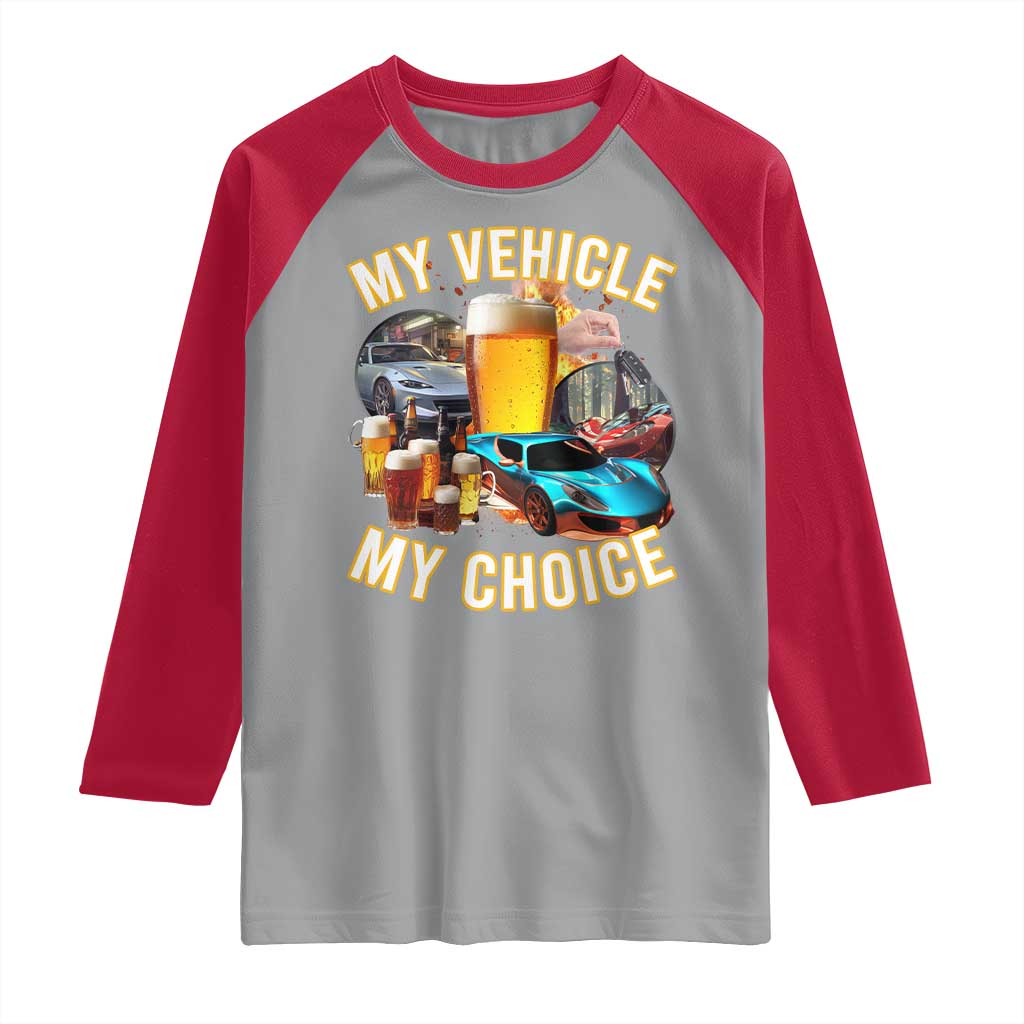 My Vehicle My Choice Raglan Shirt Funny Drunk Driving TS14 Sport Gray Red Print Your Wear
