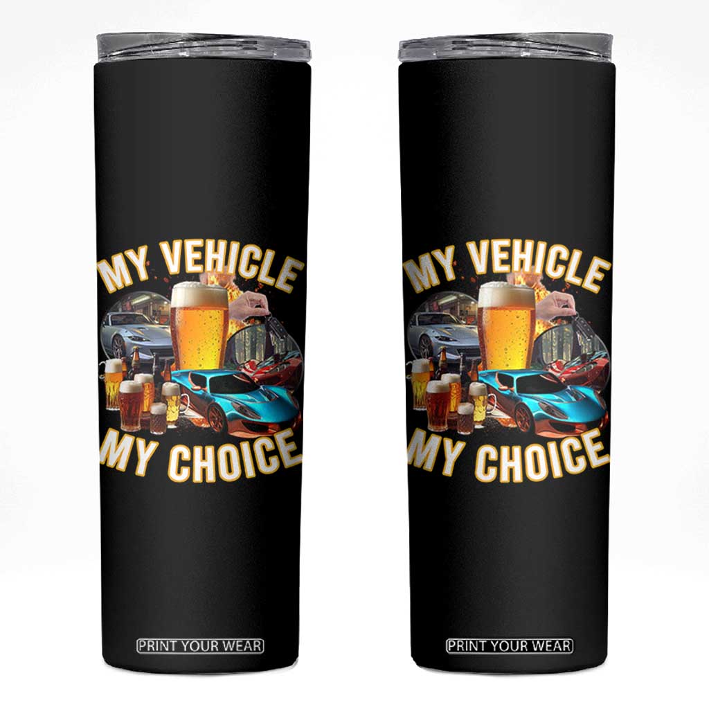 My Vehicle My Choice Skinny Tumbler Funny Drunk Driving TS14 Black Print Your Wear
