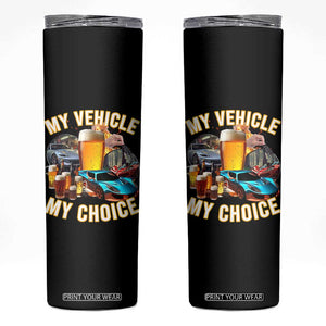 My Vehicle My Choice Skinny Tumbler Funny Drunk Driving TS14 Black Print Your Wear