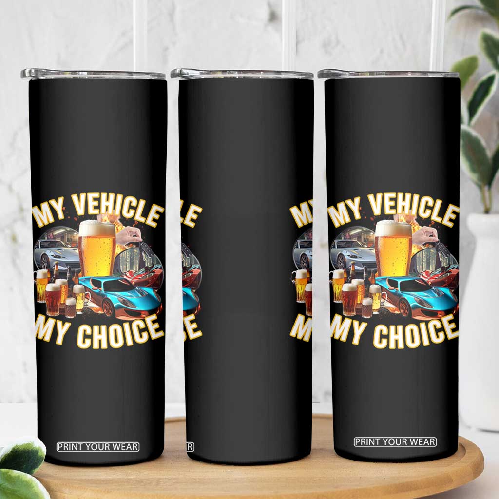 My Vehicle My Choice Skinny Tumbler Funny Drunk Driving TS14 Print Your Wear