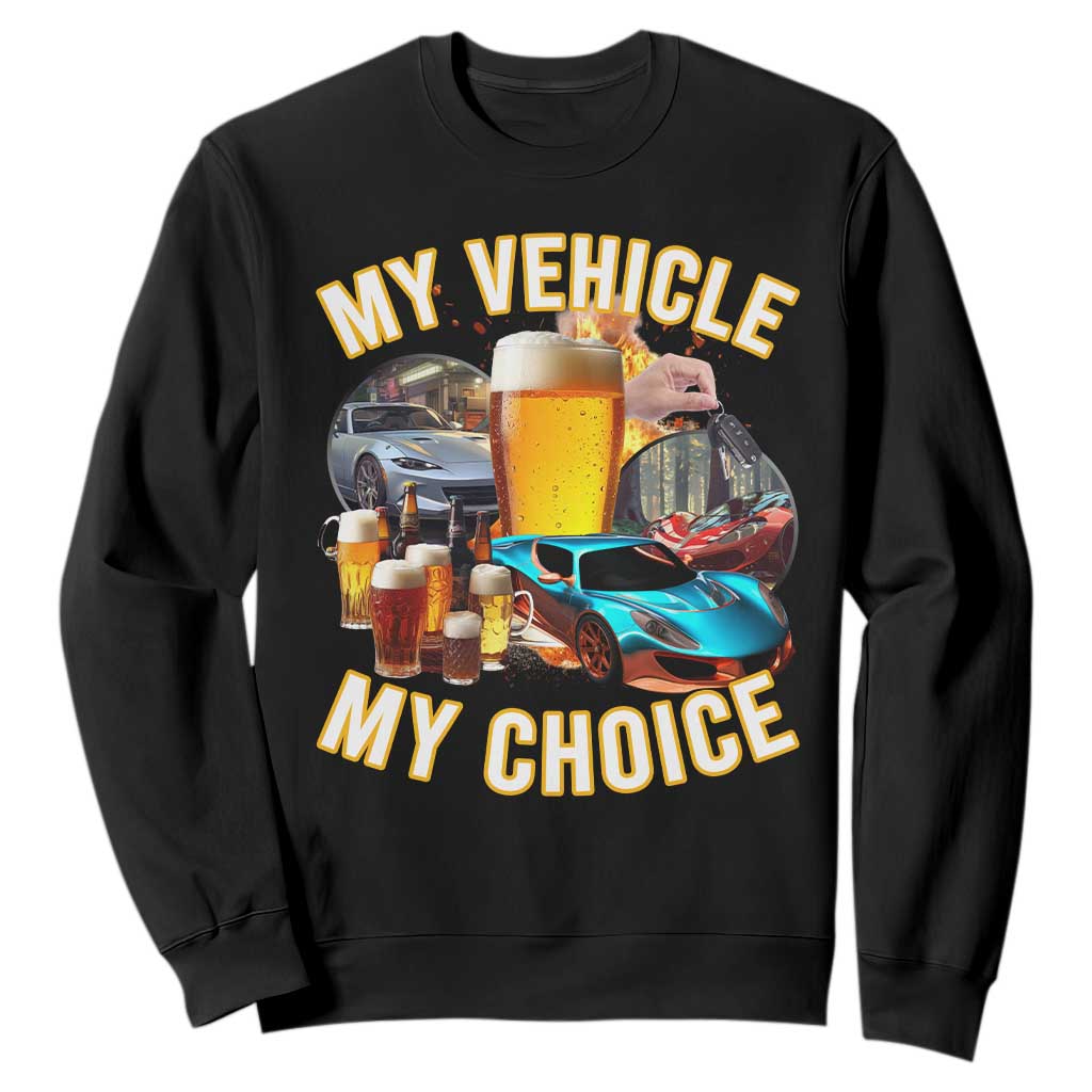 My Vehicle My Choice Sweatshirt Funny Drunk Driving TS14 Black Print Your Wear