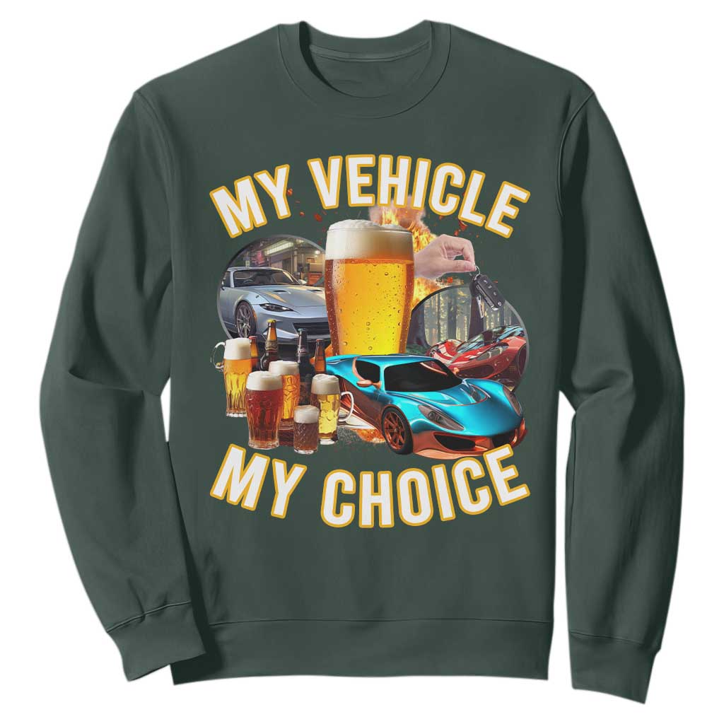 My Vehicle My Choice Sweatshirt Funny Drunk Driving TS14 Dark Forest Green Print Your Wear