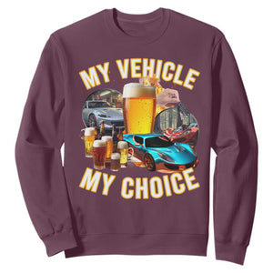 My Vehicle My Choice Sweatshirt Funny Drunk Driving TS14 Maroon Print Your Wear