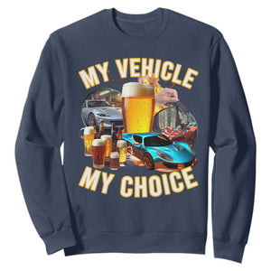My Vehicle My Choice Sweatshirt Funny Drunk Driving TS14 Navy Print Your Wear