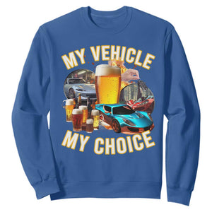 My Vehicle My Choice Sweatshirt Funny Drunk Driving TS14 Royal Blue Print Your Wear