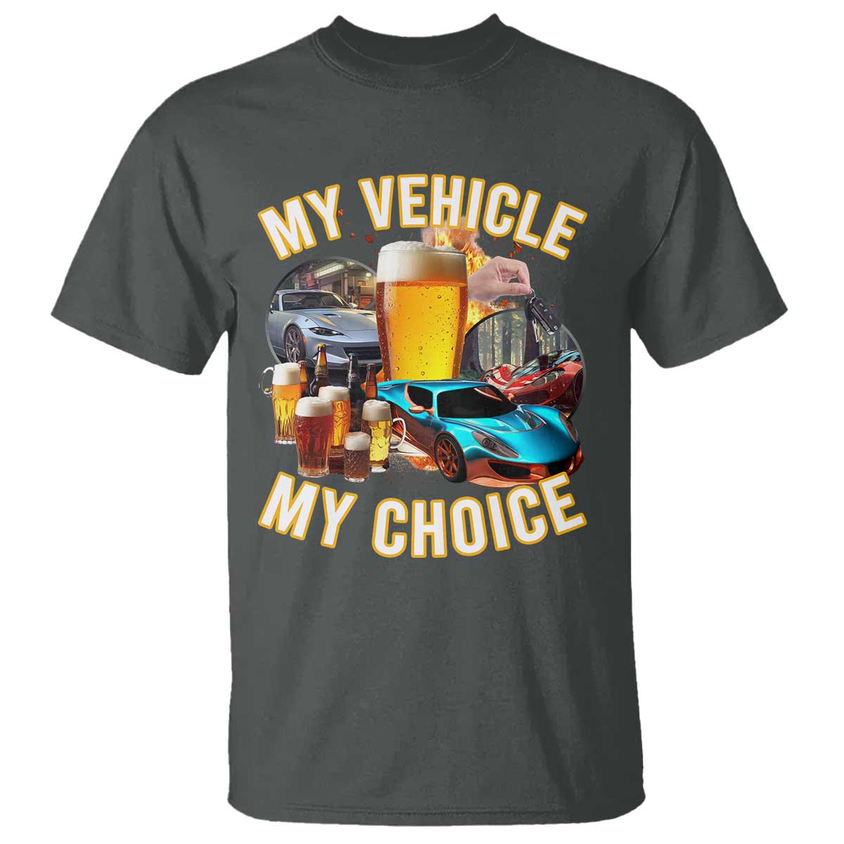My Vehicle My Choice T Shirt Funny Drunk Driving TS14 Dark Heather Print Your Wear