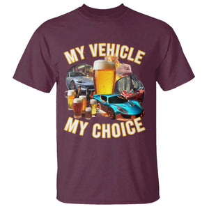 My Vehicle My Choice T Shirt Funny Drunk Driving TS14 Maroon Print Your Wear