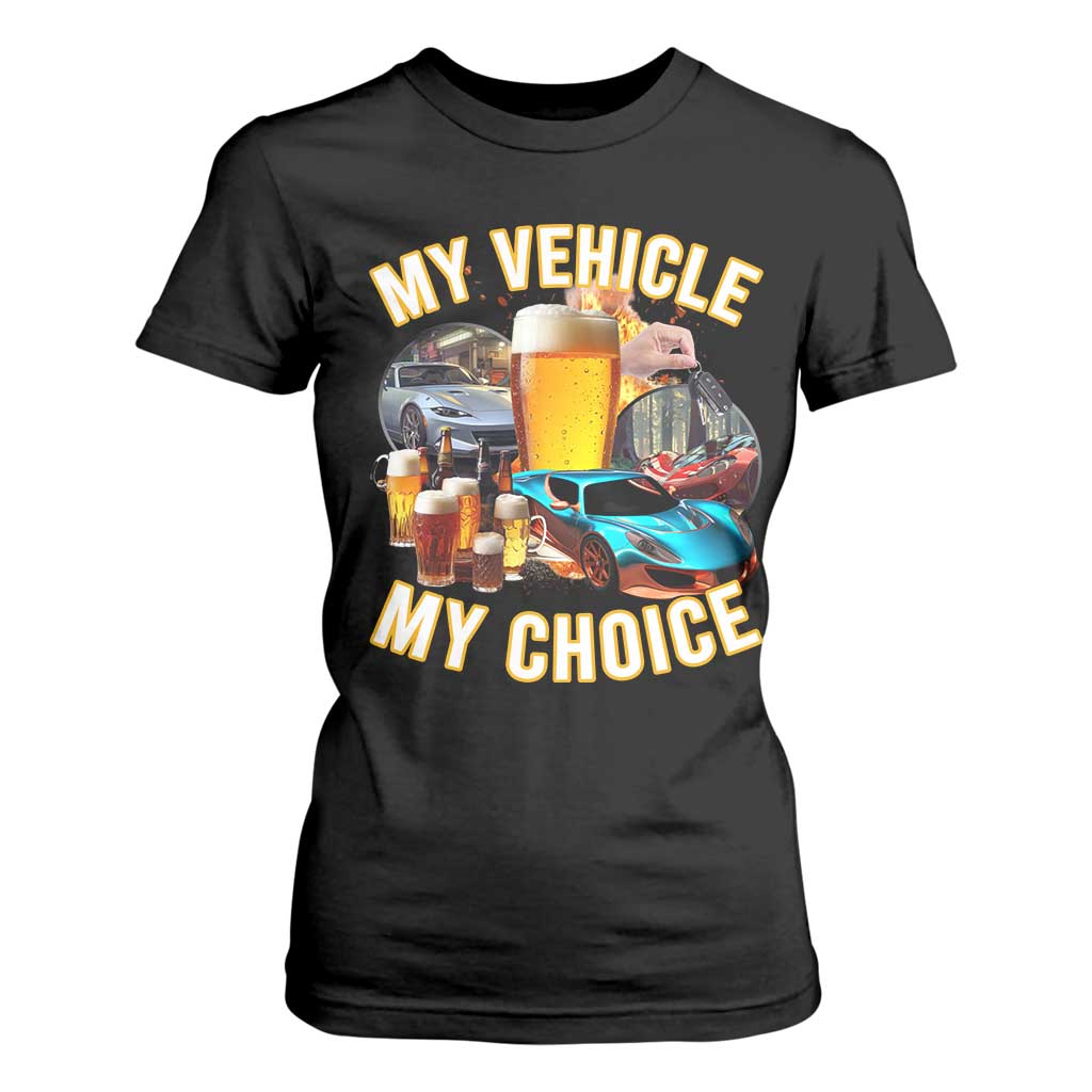 My Vehicle My Choice T Shirt For Women Funny Drunk Driving TS14 Black Print Your Wear