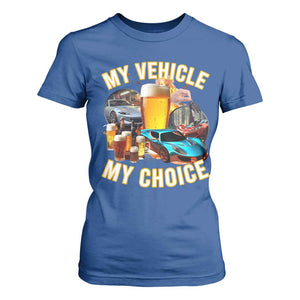 My Vehicle My Choice T Shirt For Women Funny Drunk Driving TS14 Royal Blue Print Your Wear