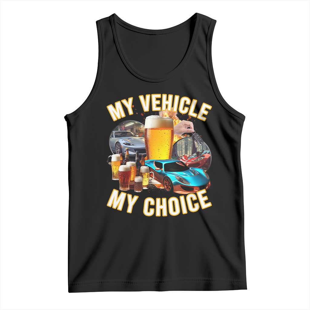 My Vehicle My Choice Tank Top Funny Drunk Driving TS14 Black Print Your Wear