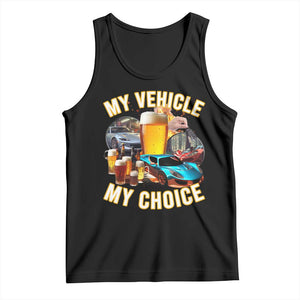 My Vehicle My Choice Tank Top Funny Drunk Driving TS14 Black Print Your Wear