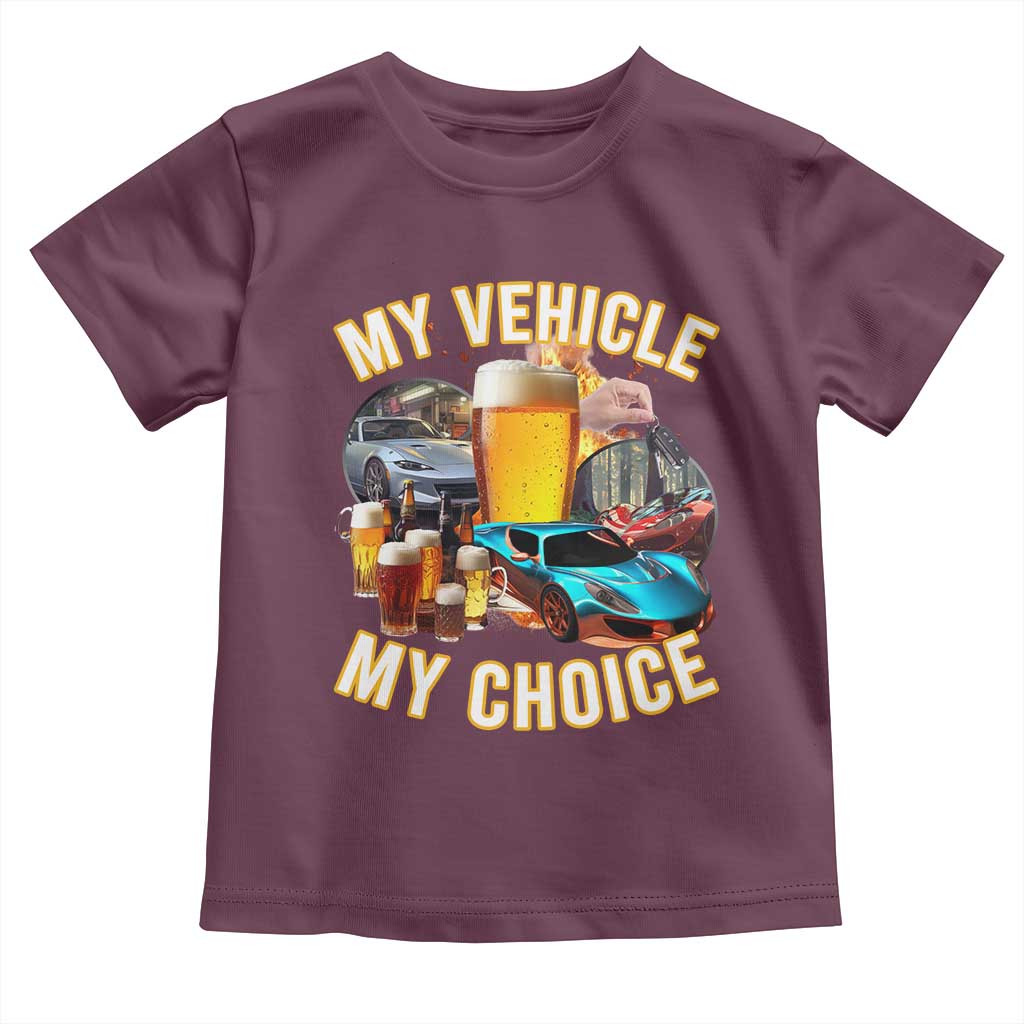My Vehicle My Choice Toddler T Shirt Funny Drunk Driving TS14 Maroon Print Your Wear