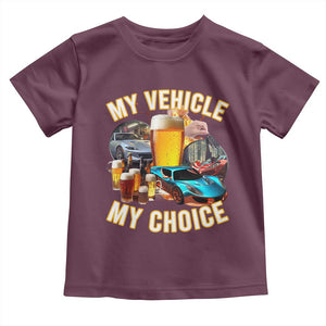 My Vehicle My Choice Toddler T Shirt Funny Drunk Driving TS14 Maroon Print Your Wear