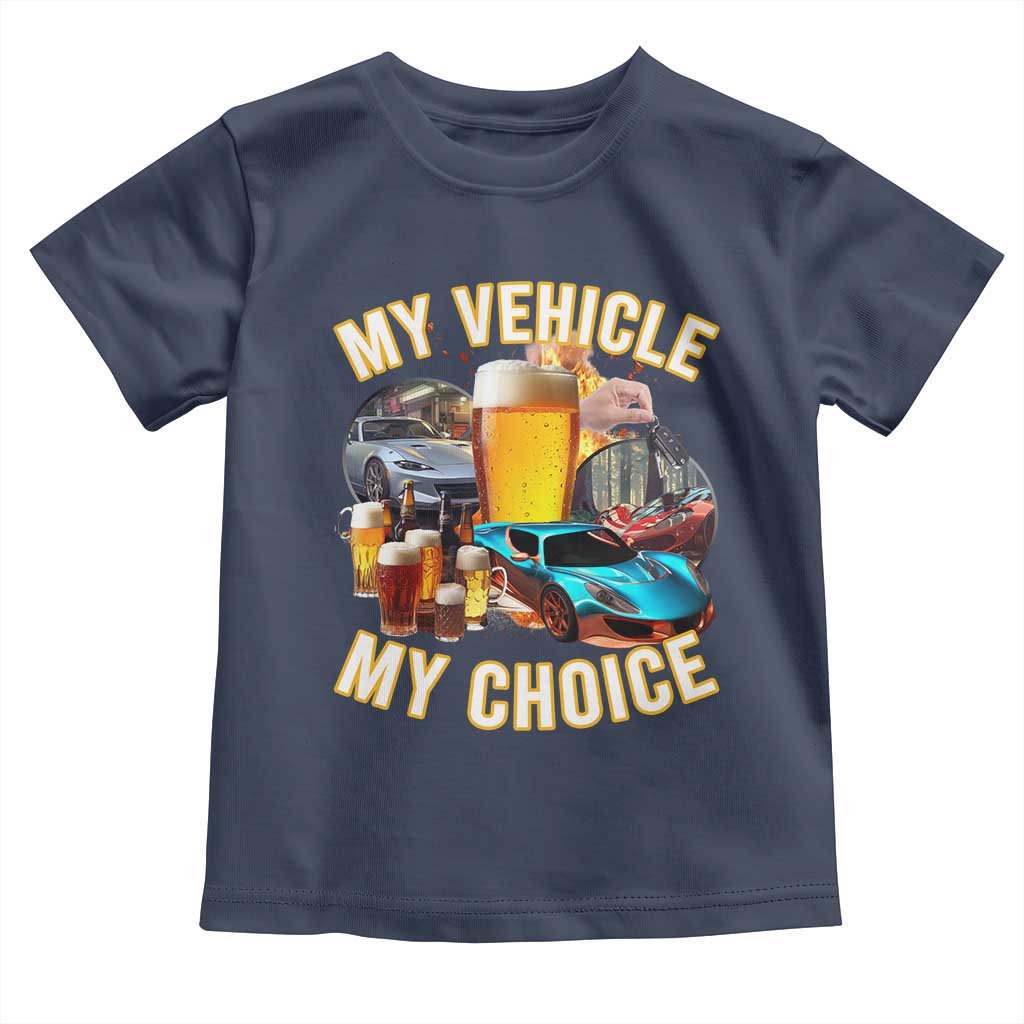 My Vehicle My Choice Toddler T Shirt Funny Drunk Driving TS14 Navy Print Your Wear