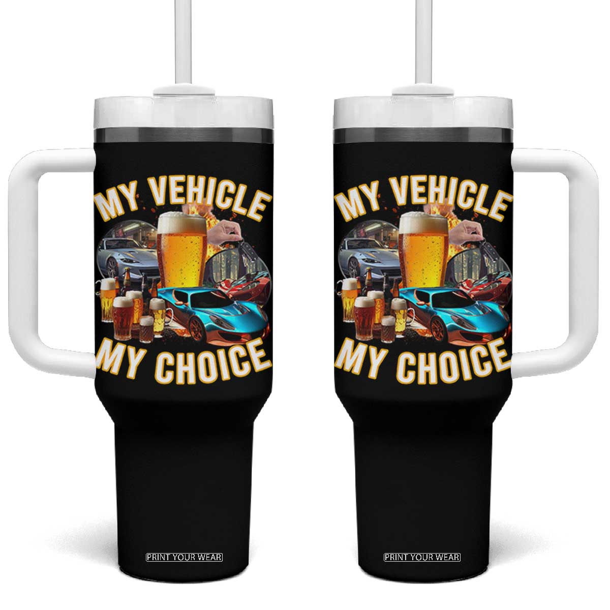 My Vehicle My Choice Tumbler With Handle Funny Drunk Driving TS14 One Size: 40 oz Black Print Your Wear