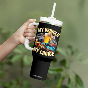 My Vehicle My Choice Tumbler With Handle Funny Drunk Driving TS14 Print Your Wear