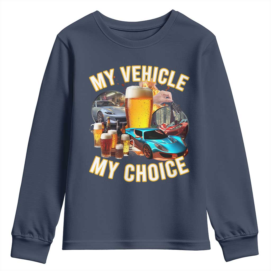 My Vehicle My Choice Youth Sweatshirt Funny Drunk Driving TS14 Navy Print Your Wear