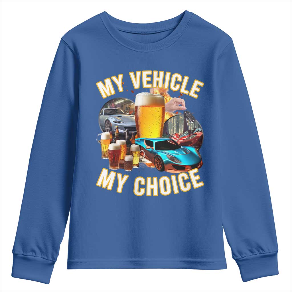 My Vehicle My Choice Youth Sweatshirt Funny Drunk Driving TS14 Royal Blue Print Your Wear